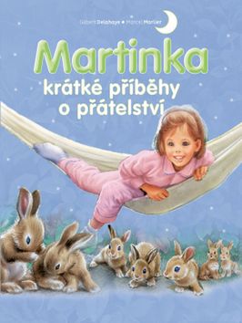 Kniha: Martinka krátké příběhy o přátelství - 1. vydanie - Gilbert Delahaye, Marcel Marlier