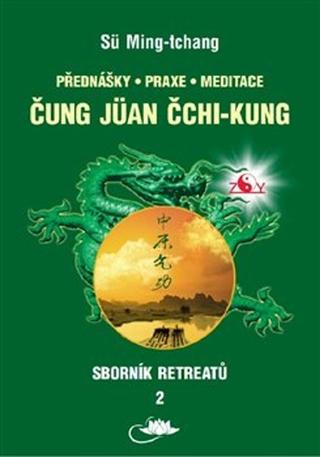 Kniha: Sborník retreatů 2 - Čung-jüan čchi-kung - Přednášky, praxe, meditace - Sü Ming-tchang; Tamara Martynovová