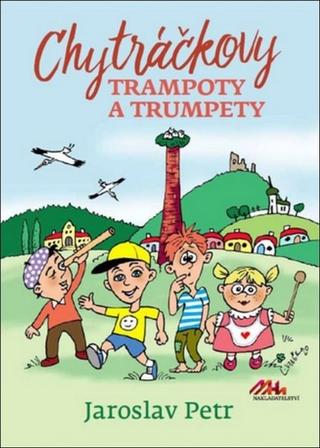 Kniha: Chytráčkovy trampoty a trumpety - 1. vydanie - Jaroslav Petr