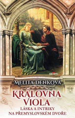Kniha: Královna Viola - Láska a intriky na přemyslovském dvoře - Melita Denková