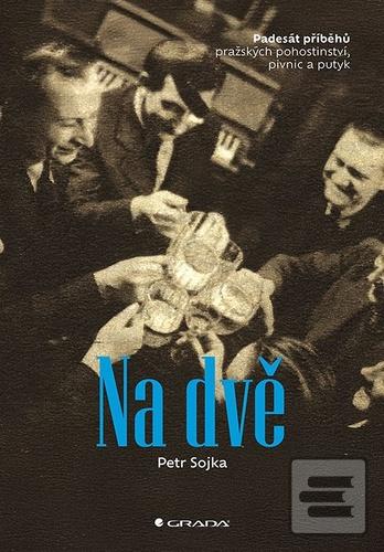 Kniha: Na dvě - 50 příběhů pražských pohostinství, pivnic a putyk - Petr Sojka