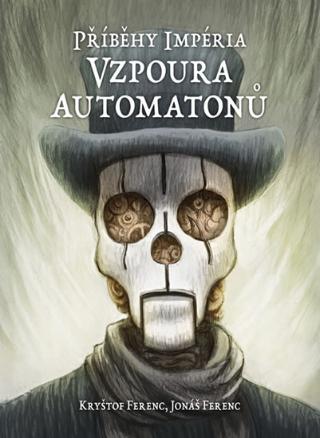 Kniha: Příběhy impéria – Vzpoura automatonů - Příběhy impéria - 1. vydanie - Kryštof a Jonáš Ferencovi