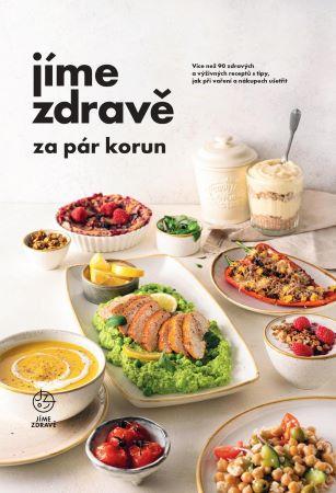 Kniha: Jíme zdravě za pár korun - Více než 90 zdravých a výživných receptů s tipy, jak při vaření a nákupech ušetřit - 1. vydanie - kolektiv