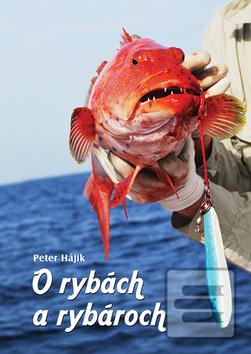 Kniha: O rybách a rybároch - Peter Hájik