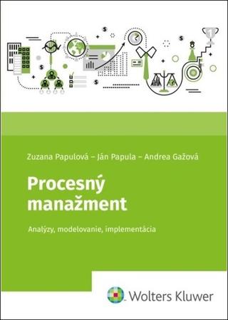 Kniha: Procesný manažment - Analýzy, modelovanie, implementácia - Zuzana Papulová; Ján Papula; Andrea Gážová