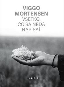 Kniha: Všetko, čo sa nedá napísať - Viggo Mortensen
