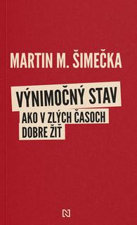 Kniha: Výnimočný stav - Ako v zlých časoch dobre žiť – úvahy o zbabelosti, statočnosti, priateľstve a fašizme - Martin M. Šimečka