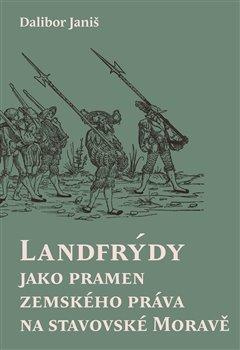 Kniha: Landfrýdy jako pramen zemského práva na stavovské Moravě - 1. vydanie - Dalibor Janiš