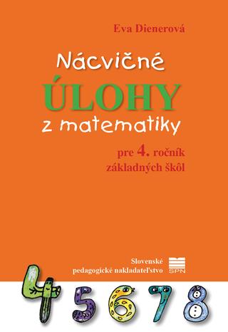 Kniha: Nácvičné úlohy z matematiky pre 4. ročník ZŠ - 1. vydanie - Eva Dienerová