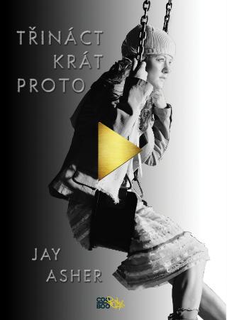 Kniha: Třináctkrát proto - 2. vydanie - Jay Asher