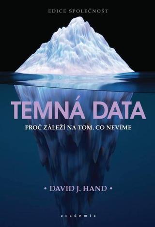Kniha: Temná data - Proč záleží na tom, co nevíme - Proč záleží na tom, co nevíme - 1. vydanie - David J. Hand