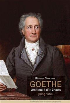 Kniha: Goethe - Umělecké dílo života - Rüdiger Safranski