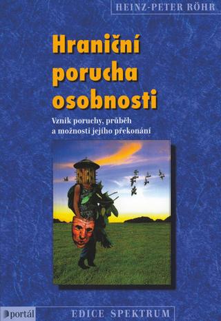 Kniha: Hraniční porucha osobnosti - Vznik poruchy, průběh a možnosti jejího překonání - Heinz-Peter Röhr