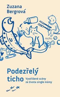 Kniha: Podezřelý ticho - Vystřižené scény ze života single mámy - Zuzana Bergrová