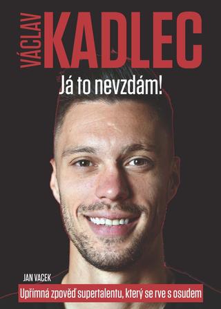 Kniha: Václav Kadlec: Já to nevzdám! - 1. vydanie - Jan Vacek