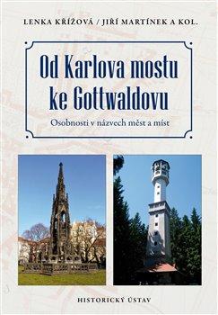 Kniha: Od Karlova mostu ke Gottwaldovu - Osobnosti v názvech měst a míst - Jiří Martínek