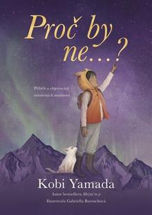 Kniha: Proč by ne...? - Příběh o objevování nerušených možností - Kobi Yamada