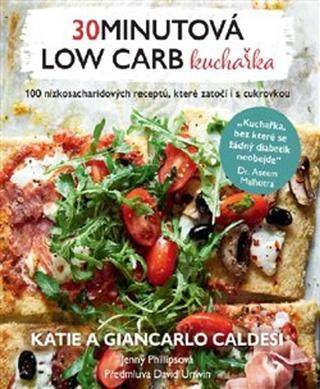 Kniha: 30minutová low carb kuchařka - 100 nízkosacharidových receptů, které zatočí i s cukrovkou - Giancarlo Caldesi; Katie Caldesi; Jenny Phillipsová