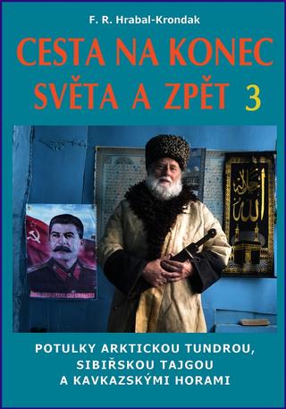 Kniha: Cesta na konec světa a zpět 3 - Severní Kavkaz - 1. vydanie - F.R. Hrabal-Krondak