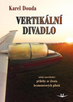Kniha: Vertikální divadlo - příběhy ze života bezmotorových pilotů - 1. vydanie - Karel Douda