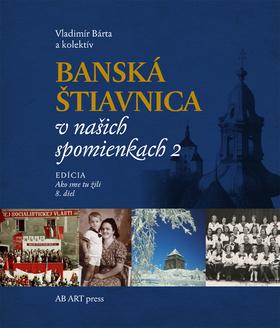 Kniha: Banská Štiavnica v našich spomienkach 2 - Ako sme tu žili 8.diel - Vladimír Bárta