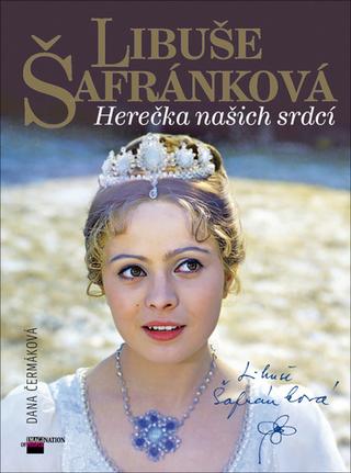Kniha: Libuše Šafránková - Herečka našich srdcí - Dana Čermáková