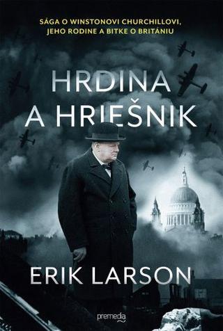 Kniha: Hrdina a hriešnik - Sága o Winstonovi Churchillovi, jeho rodine a bitke o Britániu - Erik Larson
