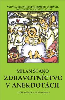 Kniha: Zdravotníctvo v anekdotách - 1468 anekdot a 152 karikatúr - 1. vydanie - Milan Stano
