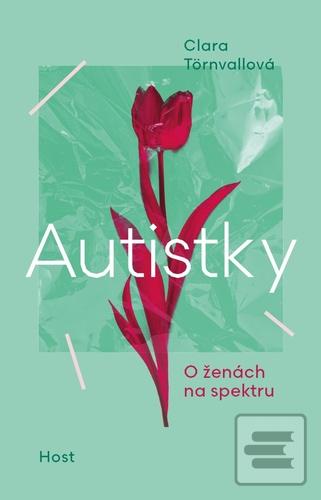 Kniha: Autistky - O ženách na spektru - 1. vydanie - Clara Törnvallová