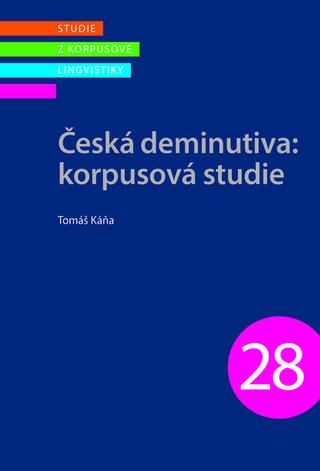 Kniha: Česká deminutiva: korpusová studie - Korpusová studie - Tomáš Káňa