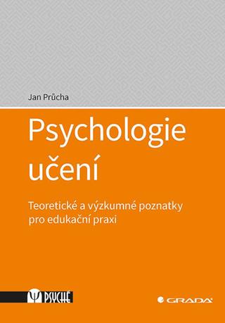 Kniha: Psychologie učení - Teoretické a výzkumné poznatky pro edukační praxi - 1. vydanie - Jan Průcha