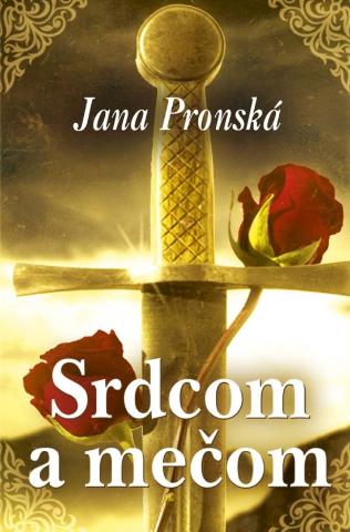 Kniha: Srdcom a mečom - Jana Pronská
