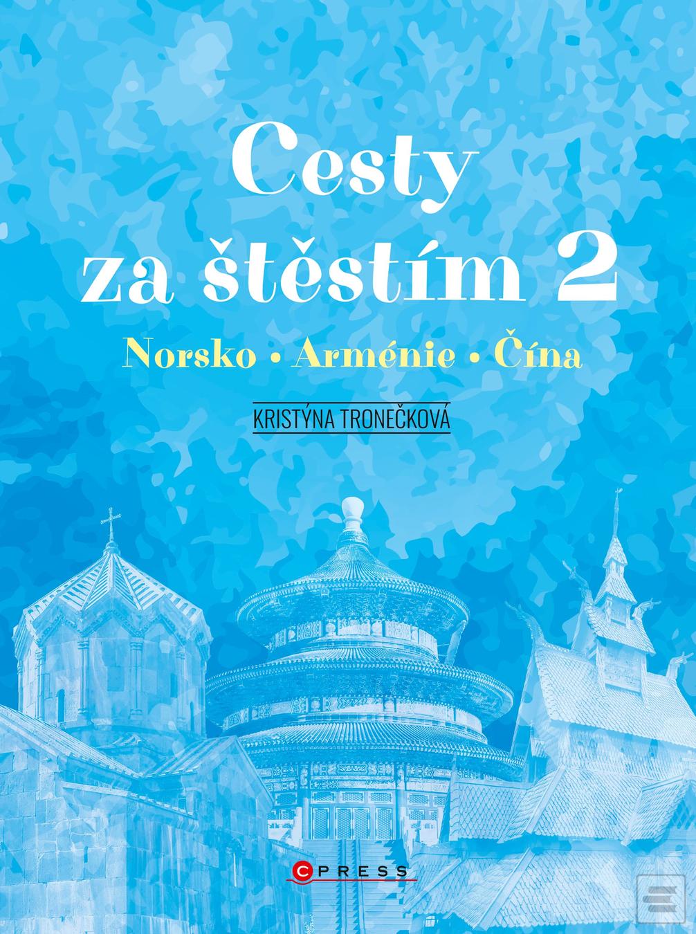 Kniha: Cesty za štěstím 2 - Norsko, Arménie, Čína - 1. vydanie - Kristýna Tronečková