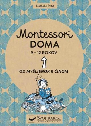 Kniha: Montessori doma 9 - 12 rokov - Od myšlienok k činom - 1. vydanie - Nathalie Petit
