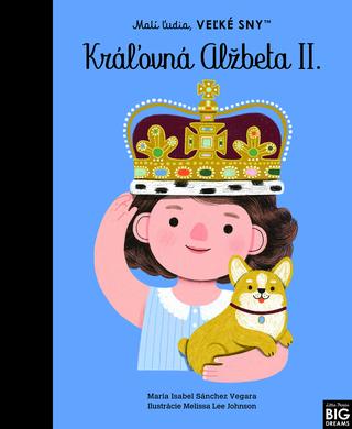 Kniha: Malí ľudia, veľké sny - Kráľovná Alžbeta II. - Maria Isabel Sanchez Vegara