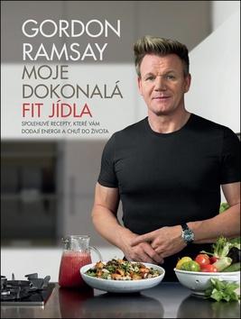 Kniha: Moje dokonalá fit jídla - Spolehlivé recepty, které vám dodají energii a chuť do života - 1. vydanie - Gordon Ramsay
