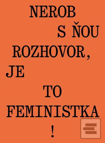 Kniha: Nerob s ňou rozhovor, je to feministka! - Jana Beňová
