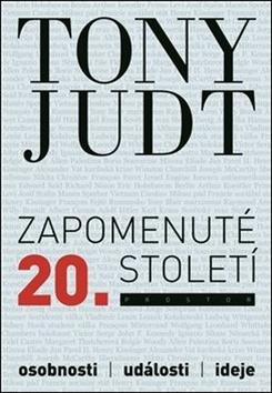 Kniha: Zapomenuté 20. století - Eseje, události, politika - Tony Judt