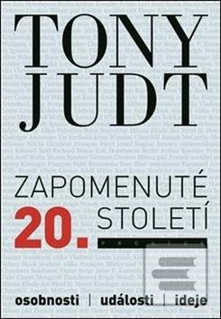 Kniha: Zapomenuté 20. století - Eseje, události, politika - Tony Judt