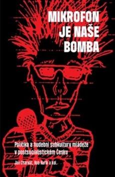 Kniha: Mikrofon je naše bomba - Politika a hudební subkultury mládeže - Jan Charvát
