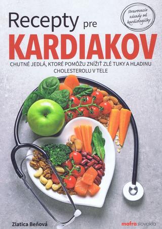 Kniha: Recepty pre kardiakov - Chutné jedlá, ktoré pomôžu znížiť zlé tuky a hladinu cholesterolu v tele - 1. vydanie - Zlatica Beňová
