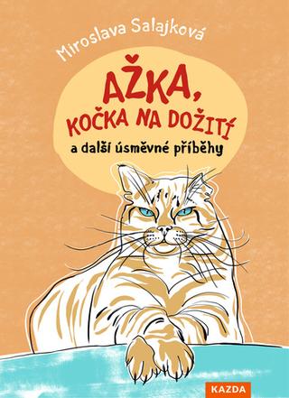 Kniha: Ažka, kočka na dožití - a další úsměvné příběhy - 1. vydanie - Miroslava Salajková