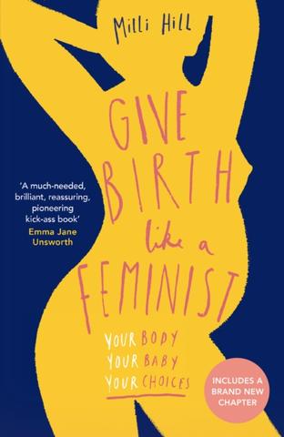 Kniha: Give Birth Like a Feminist - Milli Hill