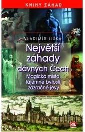 Kniha: Největší záhady dávných Čech - magická místa, tajemné bytosti, zázračné jevy - Vladimír Liška