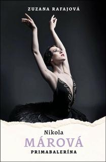 Kniha: Nikola Márová - Primabalerína - 1. vydanie - Zuzana Rafajová