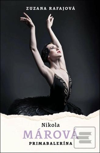 Kniha: Nikola Márová - Primabalerína - 1. vydanie - Zuzana Rafajová
