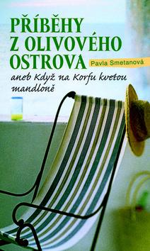 Kniha: Příběhy z olivového ostrova - aneb Když na Korfu kvetou mandloně - Pavla Smetanová