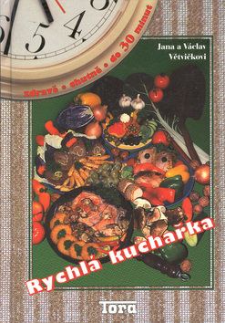 Kniha: Rychlá kuchařka - zdravě, chutně, do 30 minut - Jana Větvičková, Václav Větvička, Luboš Bárta