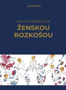 Kniha: Malý sprievodca ženskou rozkošou - 1. vydanie - Julia Pietri