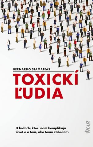 Kniha: Toxickí ľudia - 1. vydanie - Bernardo Stamateas